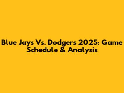 Blue Jays Vs. Dodgers 2025: Game Schedule & Analysis