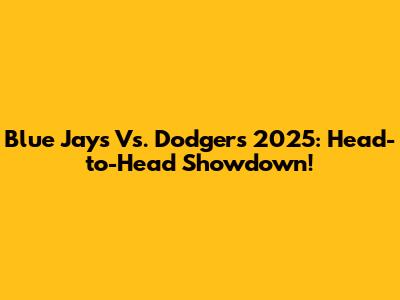 Blue Jays Vs. Dodgers 2025: Head-to-Head Showdown!