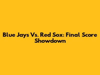 Blue Jays Vs. Red Sox: Final Score Showdown