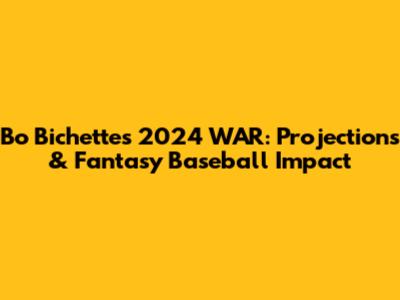 Bo Bichette's 2024 WAR: Projections & Fantasy Baseball Impact