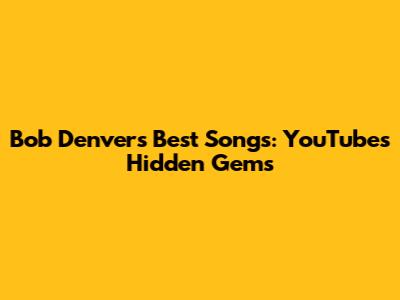 Bob Denver's Best Songs: YouTube's Hidden Gems