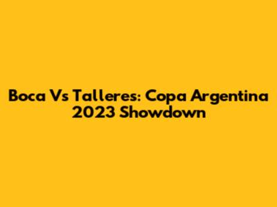 Boca Vs Talleres: Copa Argentina 2023 Showdown
