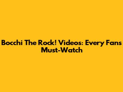 Bocchi The Rock! Videos: Every Fan's Must-Watch
