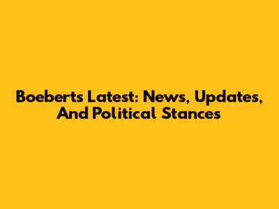 Boebert's Latest: News, Updates, And Political Stances