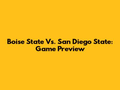 Boise State Vs. San Diego State: Game Preview