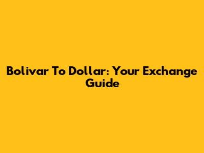 Bolivar To Dollar: Your Exchange Guide