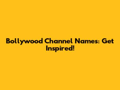 Bollywood Channel Names: Get Inspired!
