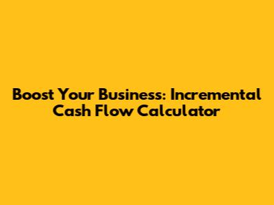 Boost Your Business: Incremental Cash Flow Calculator