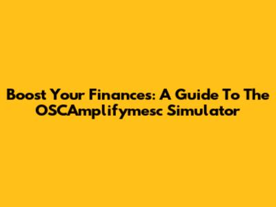 Boost Your Finances: A Guide To The OSCAmplifymesc Simulator