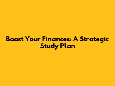 Boost Your Finances: A Strategic Study Plan