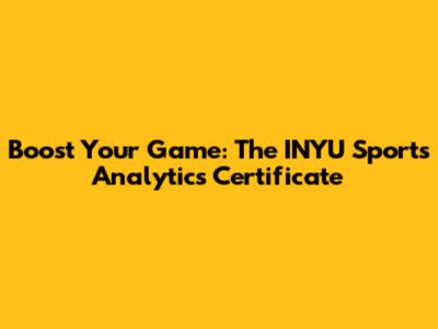 Boost Your Game: The INYU Sports Analytics Certificate