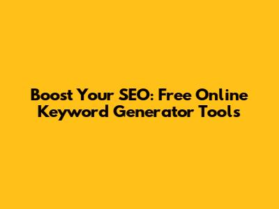 Boost Your SEO: Free Online Keyword Generator Tools