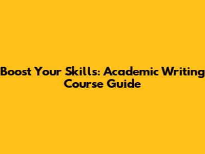 Boost Your Skills: Academic Writing Course Guide