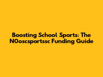 Boosting School Sports: The N0oscsportssc Funding Guide