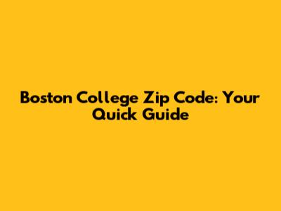 Boston College Zip Code: Your Quick Guide