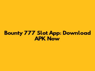 Bounty 777 Slot App: Download APK Now