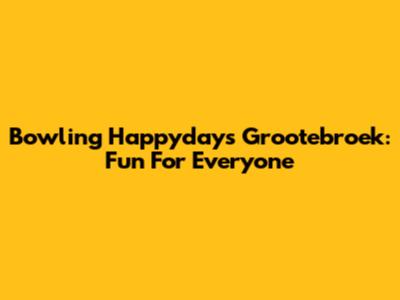 Bowling Happydays Grootebroek: Fun For Everyone