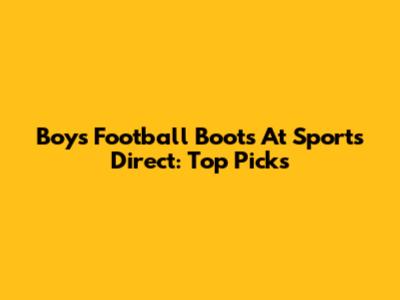 Boys' Football Boots At Sports Direct: Top Picks