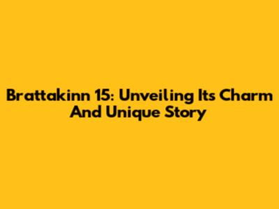 Brattakinn 15: Unveiling Its Charm And Unique Story