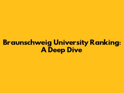 Braunschweig University Ranking: A Deep Dive