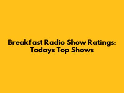 Breakfast Radio Show Ratings: Today's Top Shows