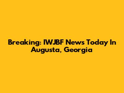 Breaking: IWJBF News Today In Augusta, Georgia