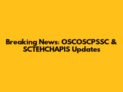 Breaking News: OSCOSCPSSC & SCTEHCHAPIS Updates