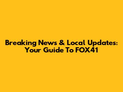 Breaking News & Local Updates: Your Guide To FOX41
