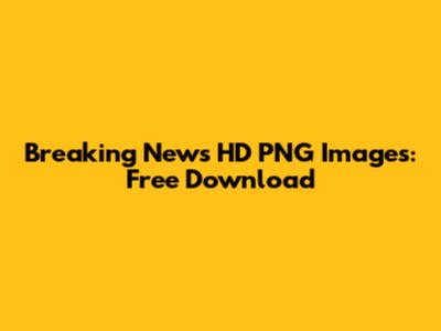Breaking News HD PNG Images: Free Download