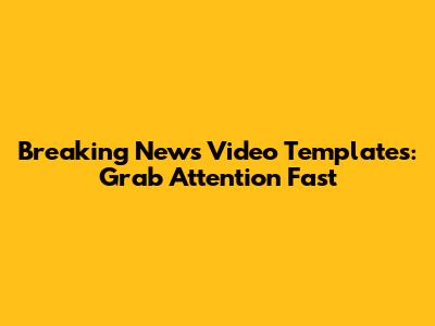 Breaking News Video Templates: Grab Attention Fast