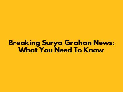 Breaking Surya Grahan News: What You Need To Know