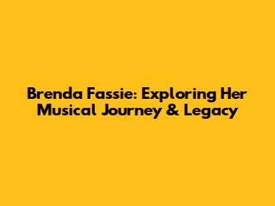 Brenda Fassie: Exploring Her Musical Journey & Legacy