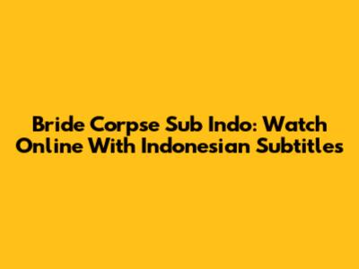 Bride Corpse Sub Indo: Watch Online With Indonesian Subtitles