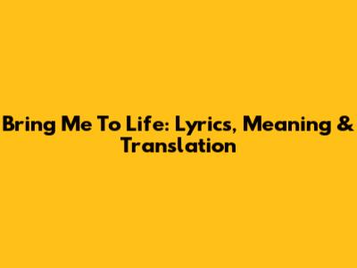 Bring Me To Life: Lyrics, Meaning & Translation