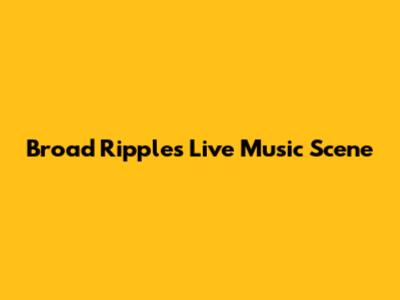 Broad Ripple's Live Music Scene