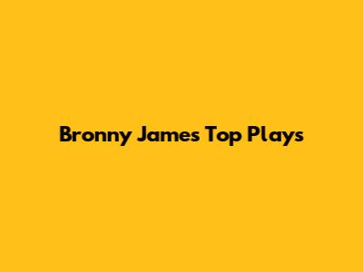 Bronny James' Top Plays