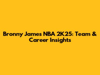 Bronny James NBA 2K25: Team & Career Insights