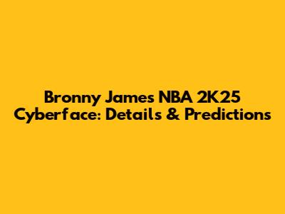 Bronny James NBA 2K25 Cyberface: Details & Predictions
