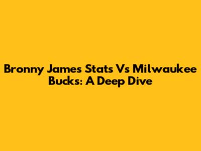 Bronny James Stats Vs Milwaukee Bucks: A Deep Dive