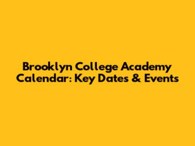 Brooklyn College Academy Calendar: Key Dates & Events