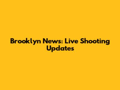 Brooklyn News: Live Shooting Updates