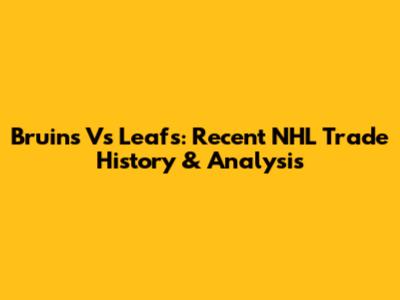 Bruins Vs Leafs: Recent NHL Trade History & Analysis