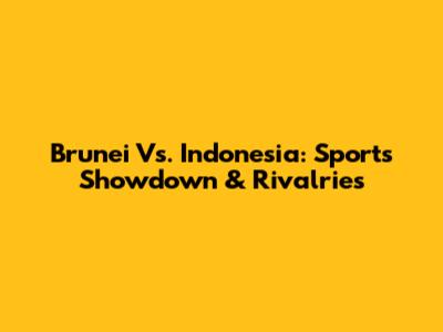 Brunei Vs. Indonesia: Sports Showdown & Rivalries