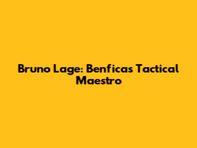 Bruno Lage: Benfica's Tactical Maestro