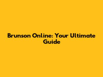 Brunson Online: Your Ultimate Guide