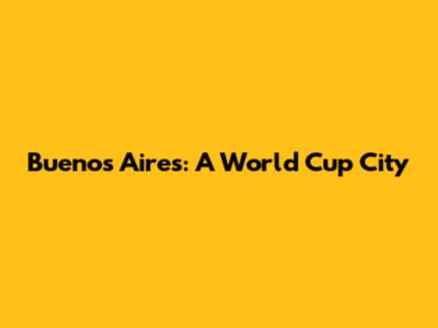 Buenos Aires: A World Cup City