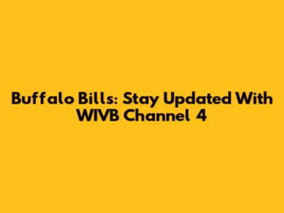 Buffalo Bills: Stay Updated With WIVB Channel 4