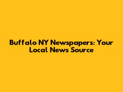 Buffalo NY Newspapers: Your Local News Source
