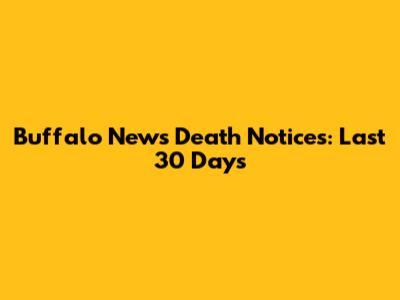Buffalo News Death Notices: Last 30 Days