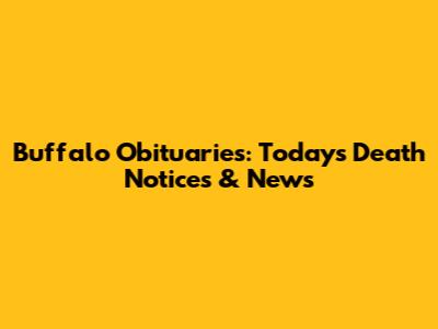 Buffalo Obituaries: Today's Death Notices & News